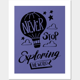 Never Stop Exploring The World Posters and Art